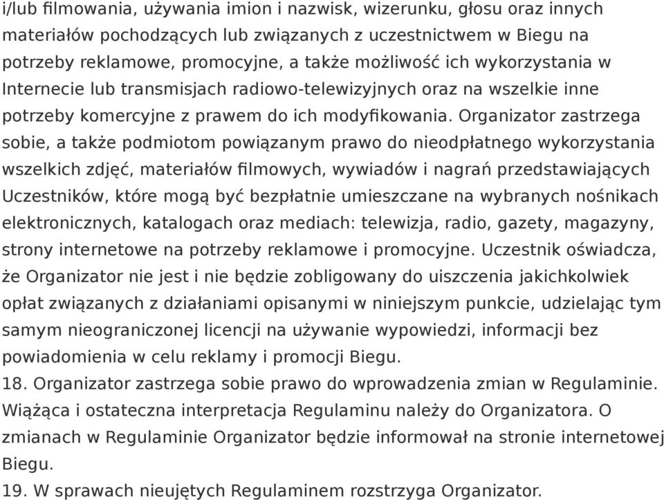 Organizator zastrzega sobie, a także podmiotom powiązanym prawo do nieodpłatnego wykorzystania wszelkich zdjęć, materiałów filmowych, wywiadów i nagrań przedstawiających Uczestników, które mogą być