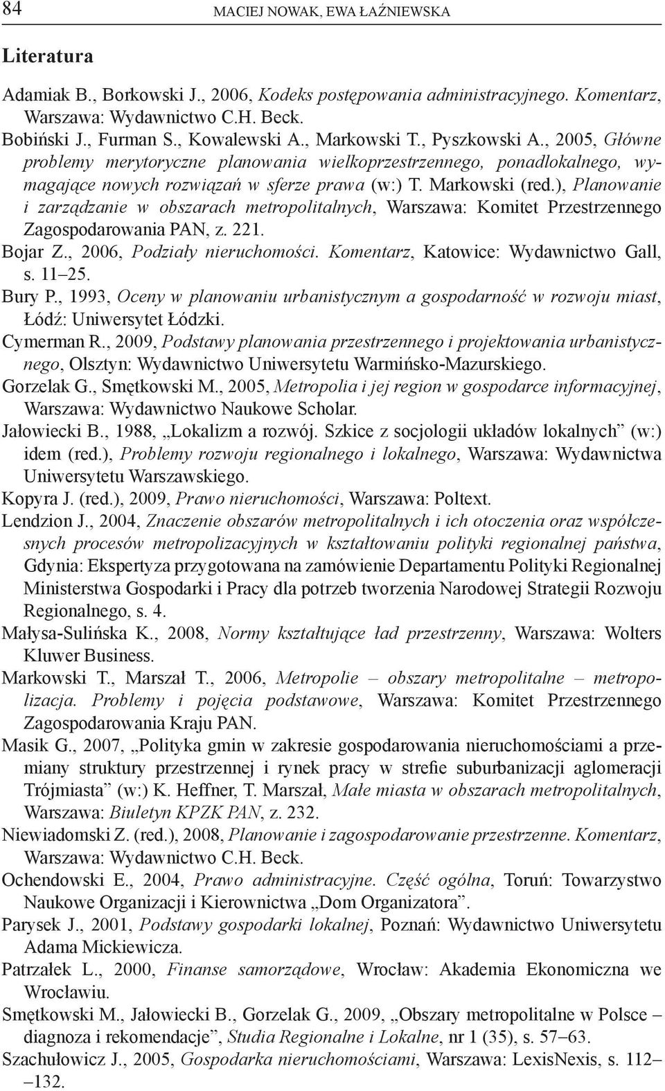 ), Planowanie i zarządzanie w obszarach metropolitalnych, Warszawa: Komitet Przestrzennego Zagospodarowania PAN, z. 221. Bojar Z., 2006, Podziały nieruchomości.