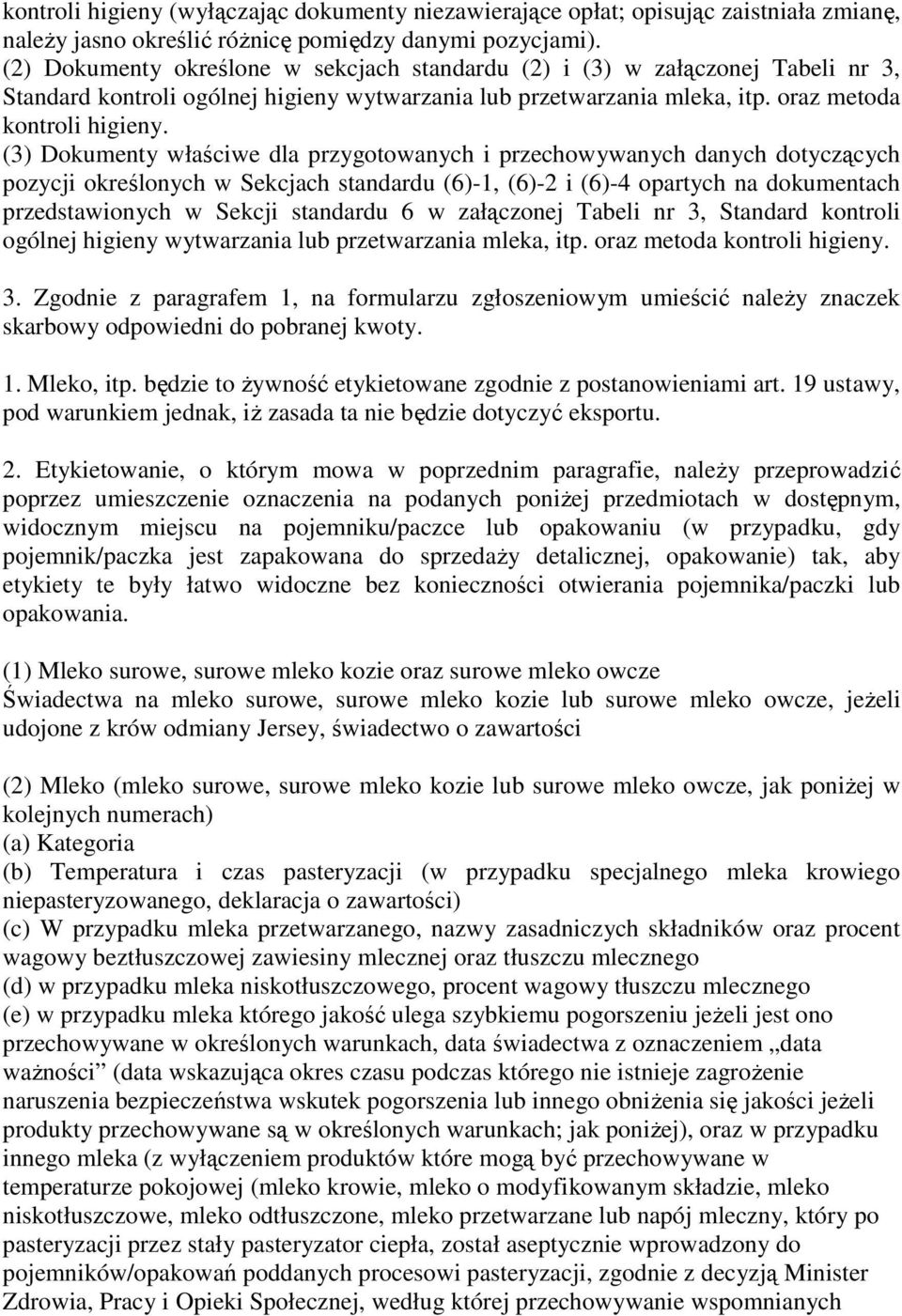 (3) Dokumenty właściwe dla przygotowanych i przechowywanych danych dotyczących pozycji określonych w Sekcjach standardu (6)-1, (6)-2 i (6)-4 opartych na dokumentach przedstawionych w Sekcji standardu