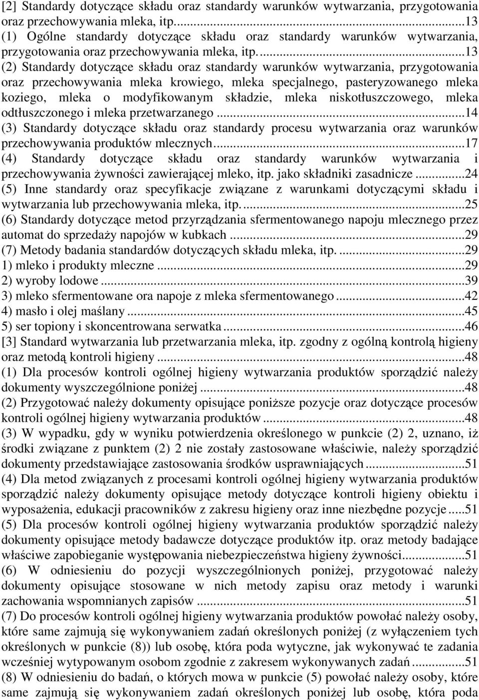 ..13 (2) Standardy dotyczące składu oraz standardy warunków wytwarzania, przygotowania oraz przechowywania mleka krowiego, mleka specjalnego, pasteryzowanego mleka koziego, mleka o modyfikowanym