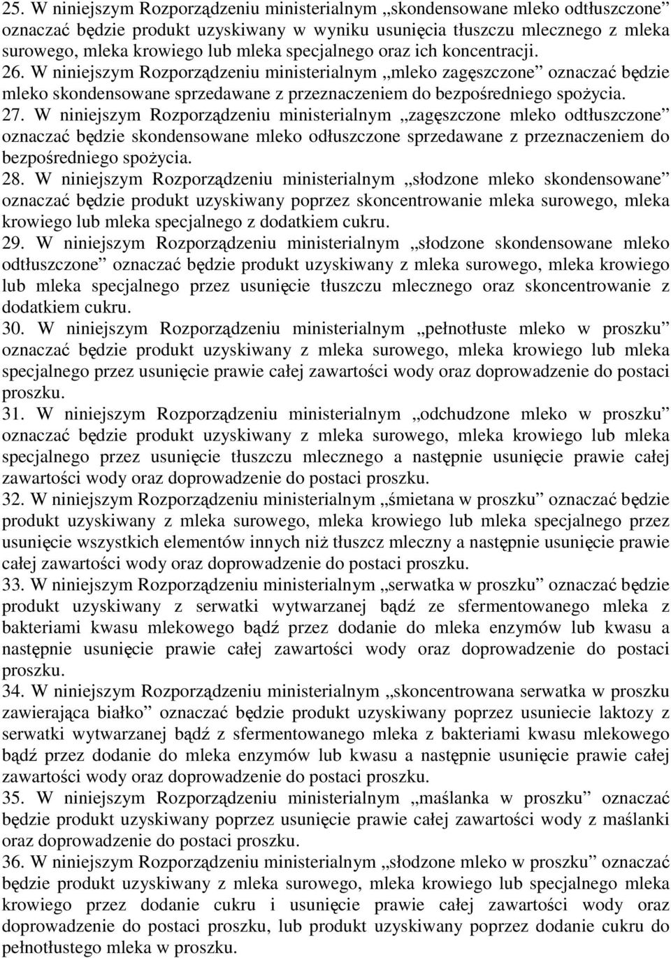 W niniejszym Rozporządzeniu ministerialnym zagęszczone mleko odtłuszczone oznaczać będzie skondensowane mleko odłuszczone sprzedawane z przeznaczeniem do bezpośredniego spoŝycia. 28.