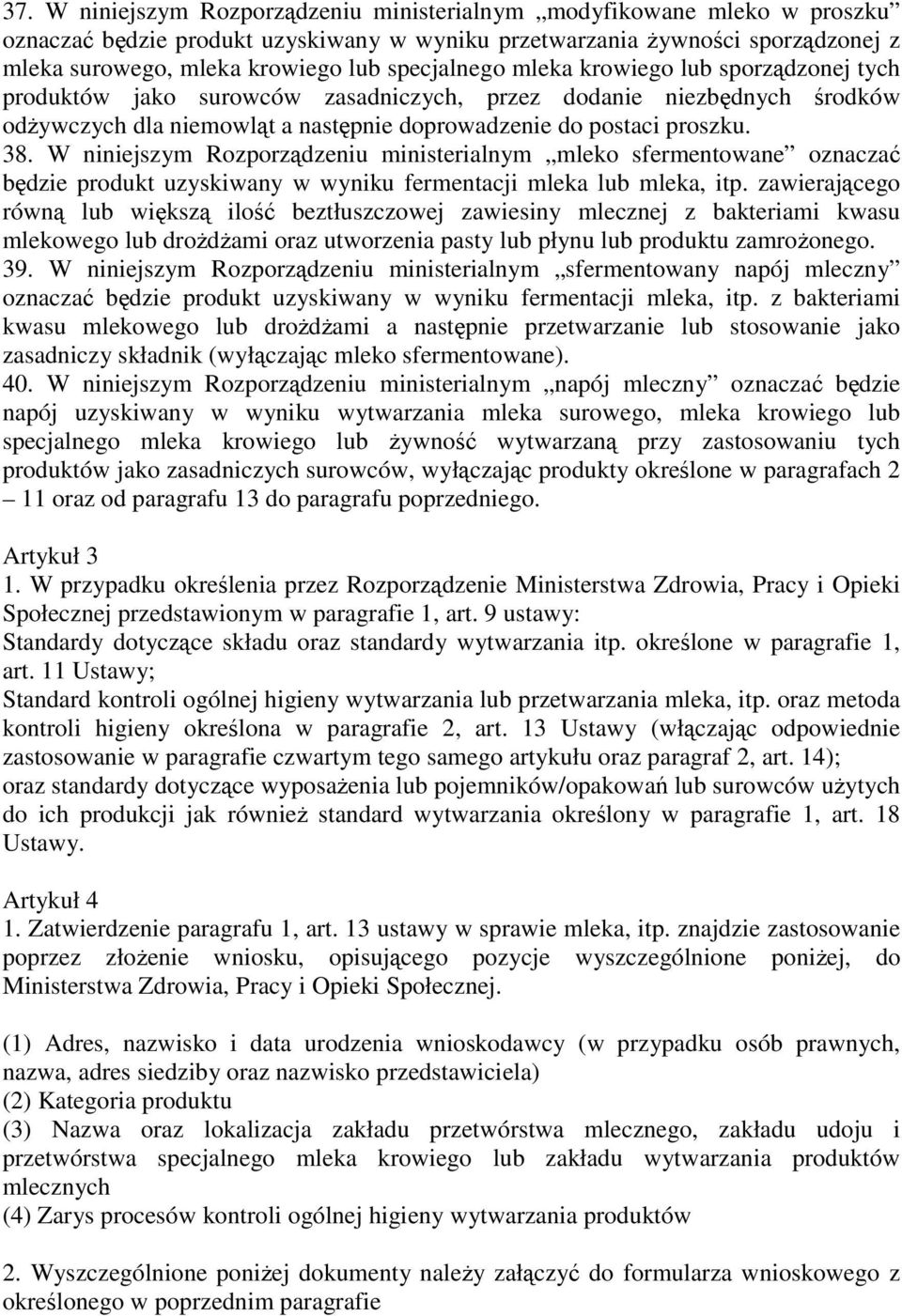 W niniejszym Rozporządzeniu ministerialnym mleko sfermentowane oznaczać będzie produkt uzyskiwany w wyniku fermentacji mleka lub mleka, itp.