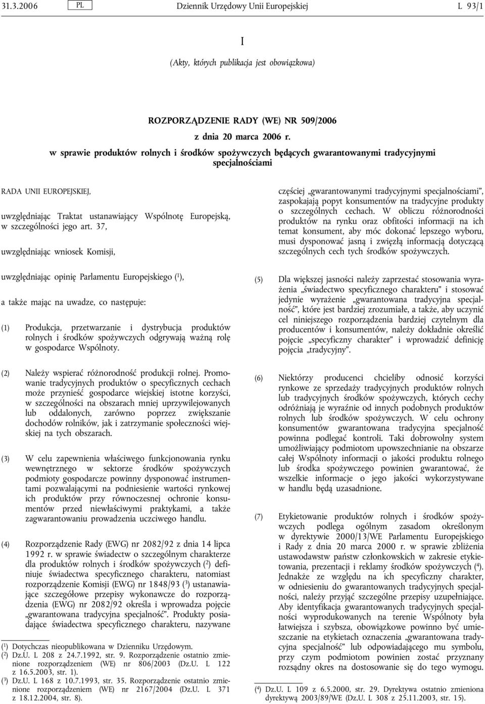 szczególności jego art. 37, uwzględniając wniosek Komisji, częściej gwarantowanymi tradycyjnymi specjalnościami, zaspokajają popyt konsumentów na tradycyjne produkty o szczególnych cechach.