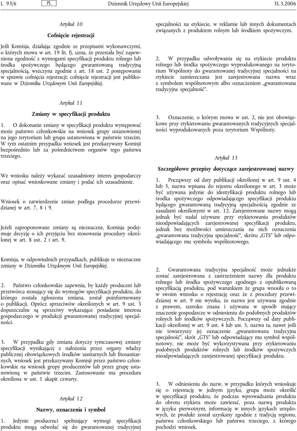 2 postępowanie w sprawie cofnięcia rejestracji; cofnięcie rejestracji jest publikowane w Dzienniku Urzędowym Unii Europejskiej.