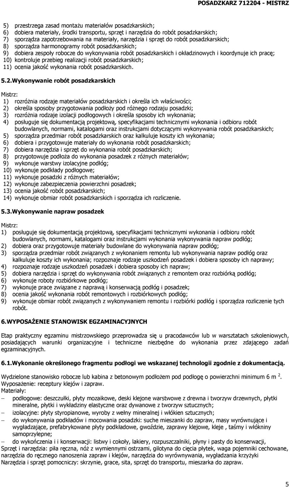 przebieg realizacji robót posadzkarskich; 11) ocenia jakość wykonania robót posadzkarskich. 5.2.