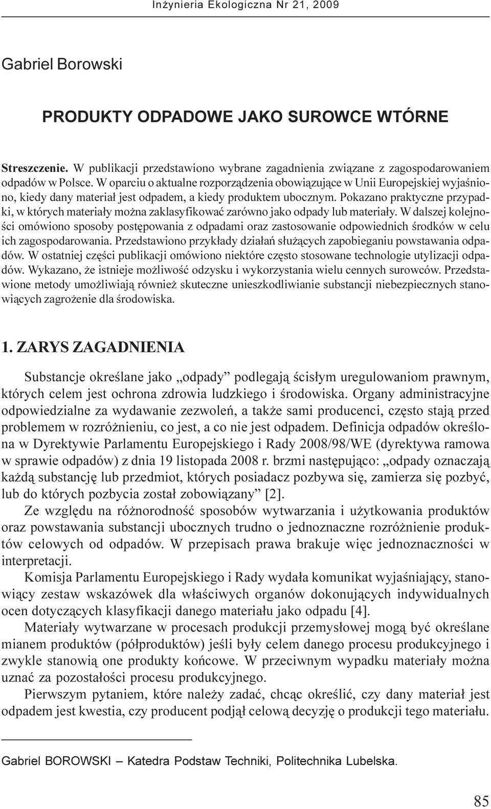 Pokazano praktyczne przypadki, w których materia³y mo na zaklasyfikowaæ zarówno jako odpady lub materia³y.