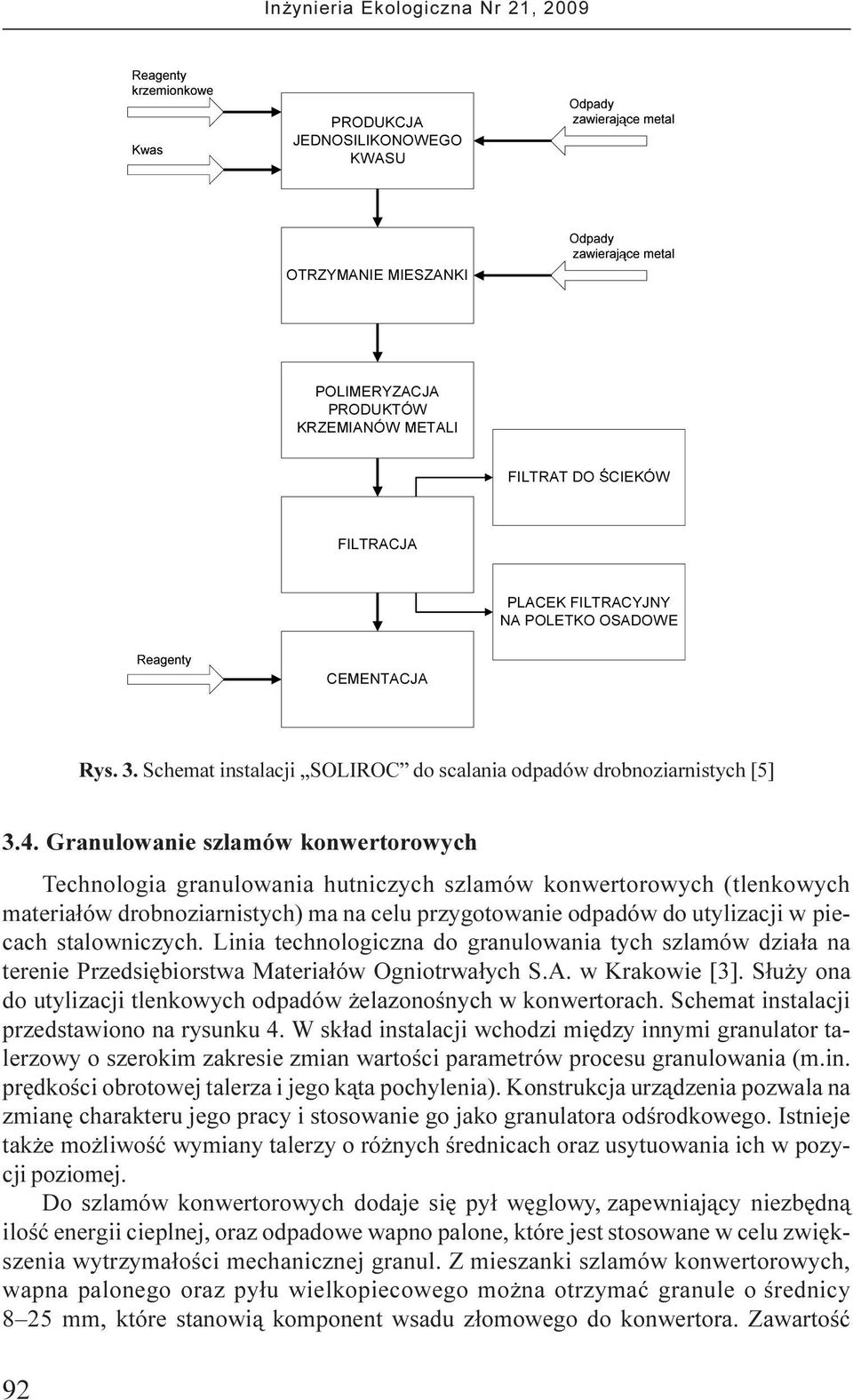 Granulowanie szlamów konwertorowych Technologia granulowania hutniczych szlamów konwertorowych (tlenkowych materia³ów drobnoziarnistych) ma na celu przygotowanie odpadów do utylizacji w piecach