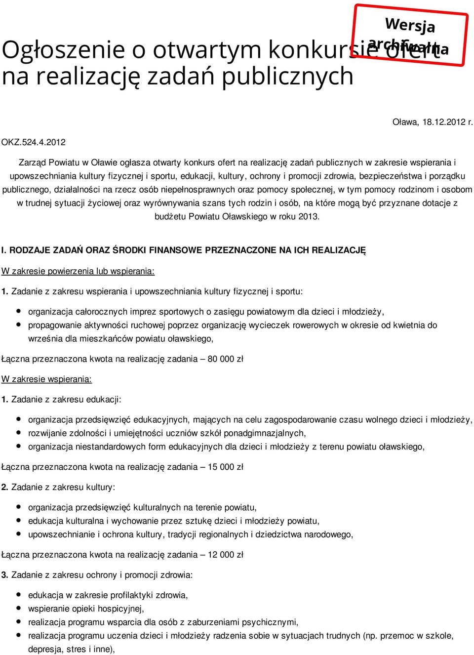 zdrowia, bezpieczeństwa i porządku publicznego, działalności na rzecz osób niepełnosprawnych oraz pomocy społecznej, w tym pomocy rodzinom i osobom w trudnej sytuacji życiowej oraz wyrównywania szans