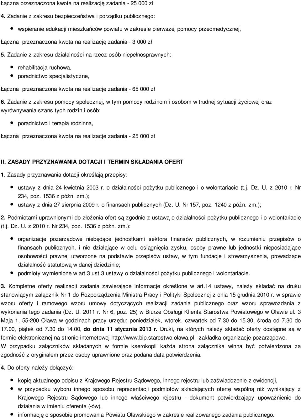 5. Zadanie z zakresu działalności na rzecz osób niepełnosprawnych: rehabilitacja ruchowa, poradnictwo specjalistyczne, Łączna przeznaczona kwota na realizację zadania - 65 000 zł 6.