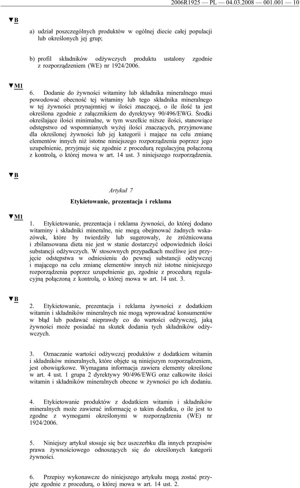 Dodanie do żywności witaminy lub składnika mineralnego musi powodować obecność tej witaminy lub tego składnika mineralnego w tej żywności przynajmniej w ilości znaczącej, o ile ilość ta jest