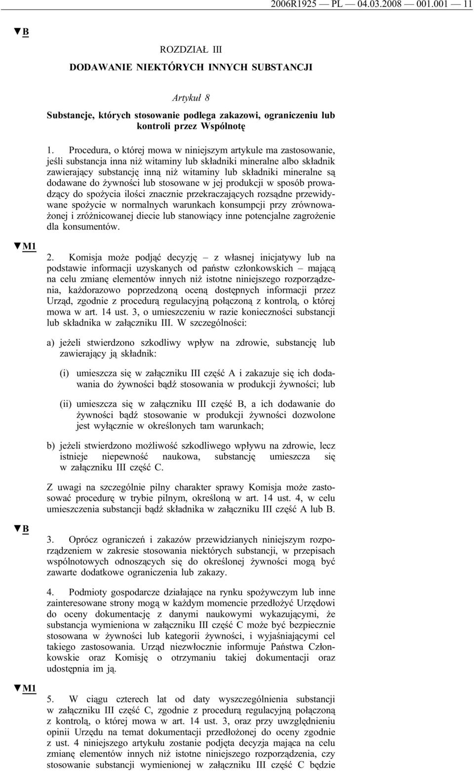 mineralne są dodawane do żywności lub stosowane w jej produkcji w sposób prowadzący do spożycia ilości znacznie przekraczających rozsądne przewidywane spożycie w normalnych warunkach konsumpcji przy