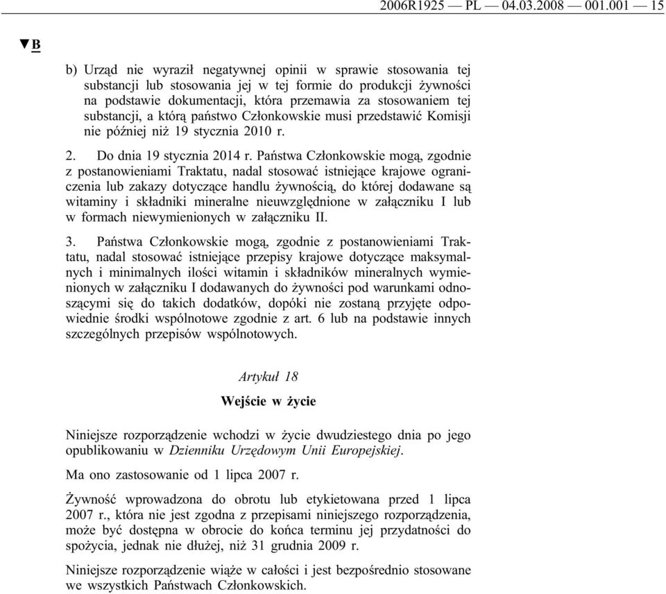 substancji, a którą państwo Członkowskie musi przedstawić Komisji nie później niż 19 stycznia 2010 r. 2. Do dnia 19 stycznia 2014 r.