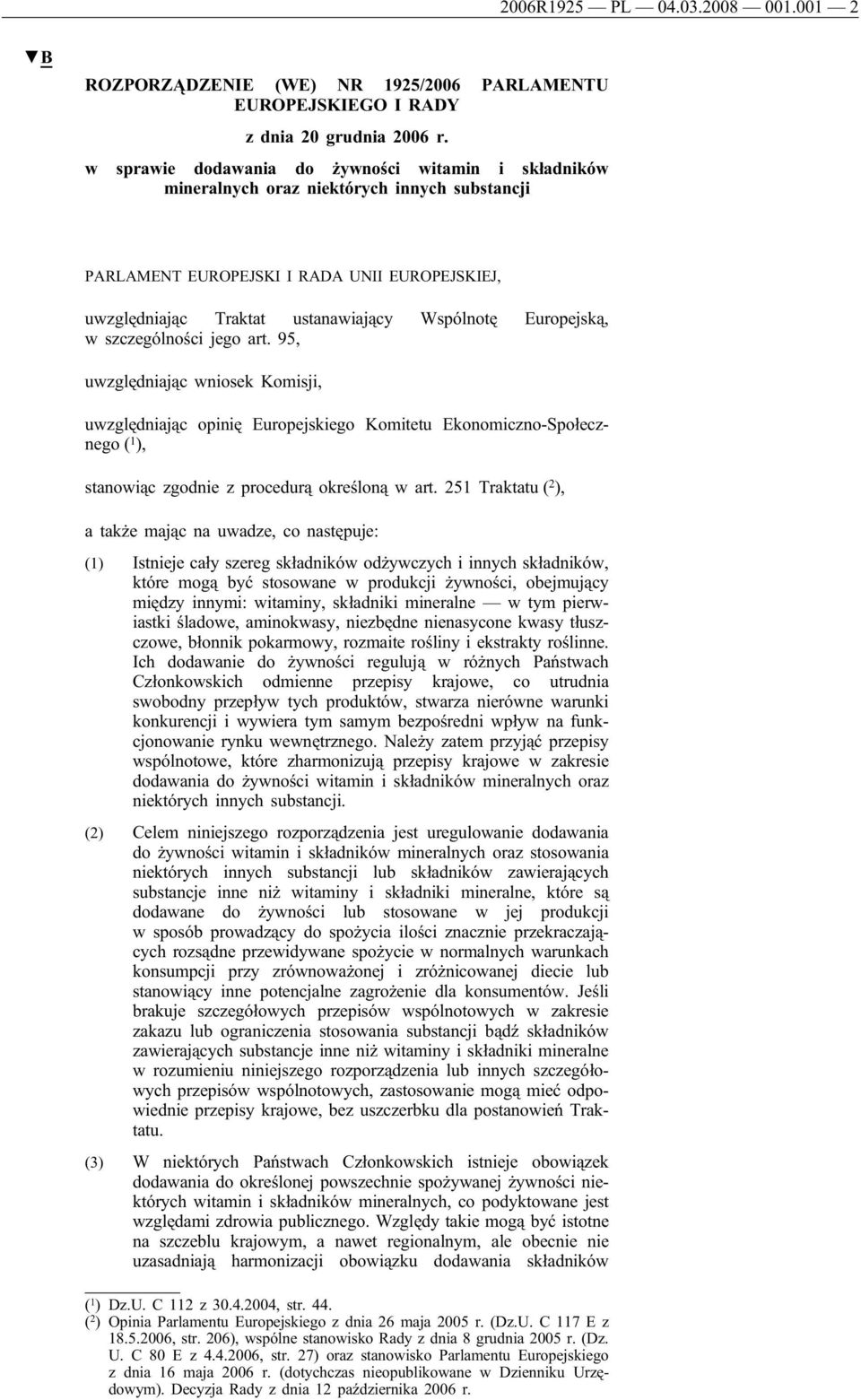 Europejską, w szczególności jego art. 95, uwzględniając wniosek Komisji, uwzględniając opinię Europejskiego Komitetu Ekonomiczno-Społecznego ( 1 ), stanowiąc zgodnie z procedurą określoną w art.