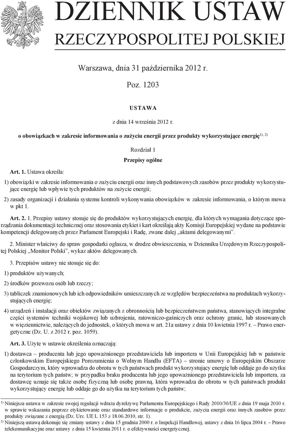 Ustawa określa: Rozdział 1 Przepisy ogólne 1) obowiązki w zakresie informowania o zużyciu energii oraz innych podstawowych zasobów przez produkty wykorzystujące energię lub wpływie tych produktów na