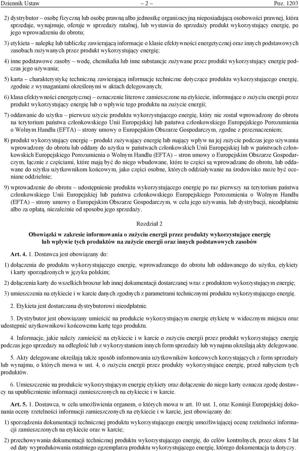 produkt wykorzystujący energię, po jego wprowadzeniu do obrotu; 3) etykieta nalepkę lub tabliczkę zawierającą informacje o klasie efektywności energetycznej oraz innych podstawowych zasobach