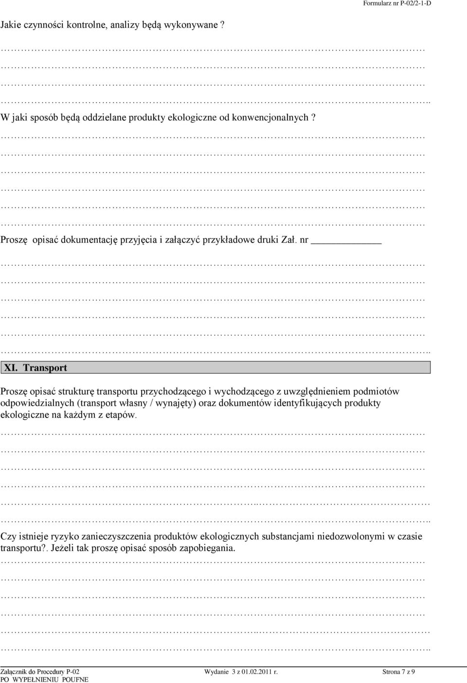 Transport Proszę opisać strukturę transportu przychodzącego i wychodzącego z uwzględnieniem podmiotów odpowiedzialnych (transport własny / wynajęty) oraz dokumentów