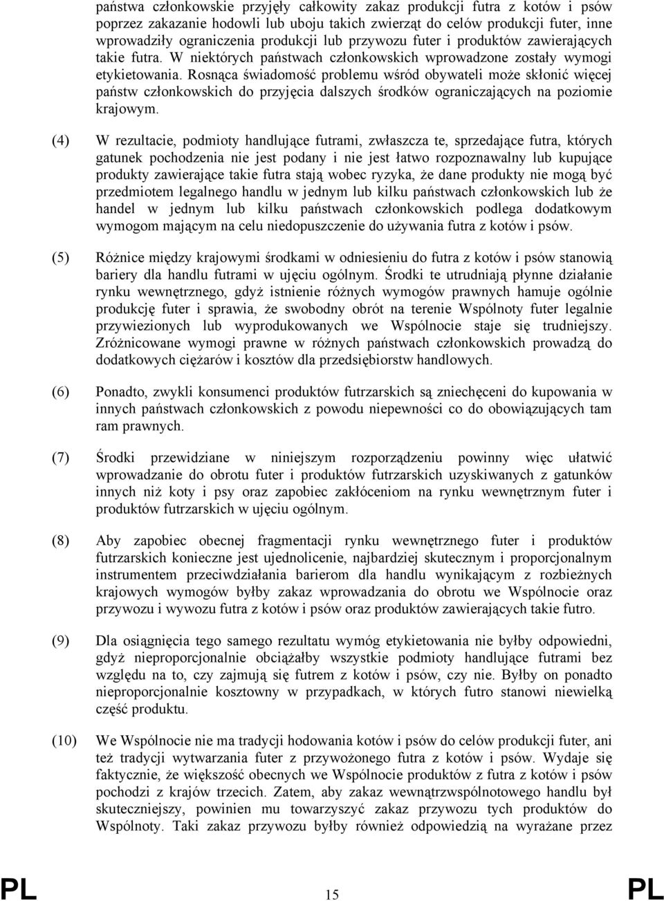 Rosnąca świadomość problemu wśród obywateli może skłonić więcej państw członkowskich do przyjęcia dalszych środków ograniczających na poziomie krajowym.