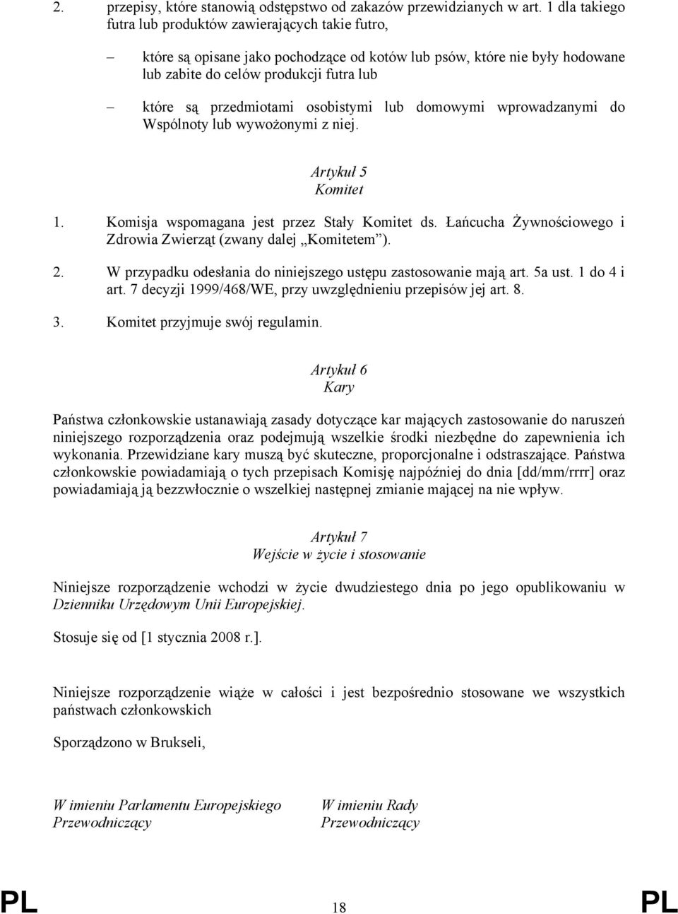 osobistymi lub domowymi wprowadzanymi do Wspólnoty lub wywożonymi z niej. Artykuł 5 Komitet 1. Komisja wspomagana jest przez Stały Komitet ds.