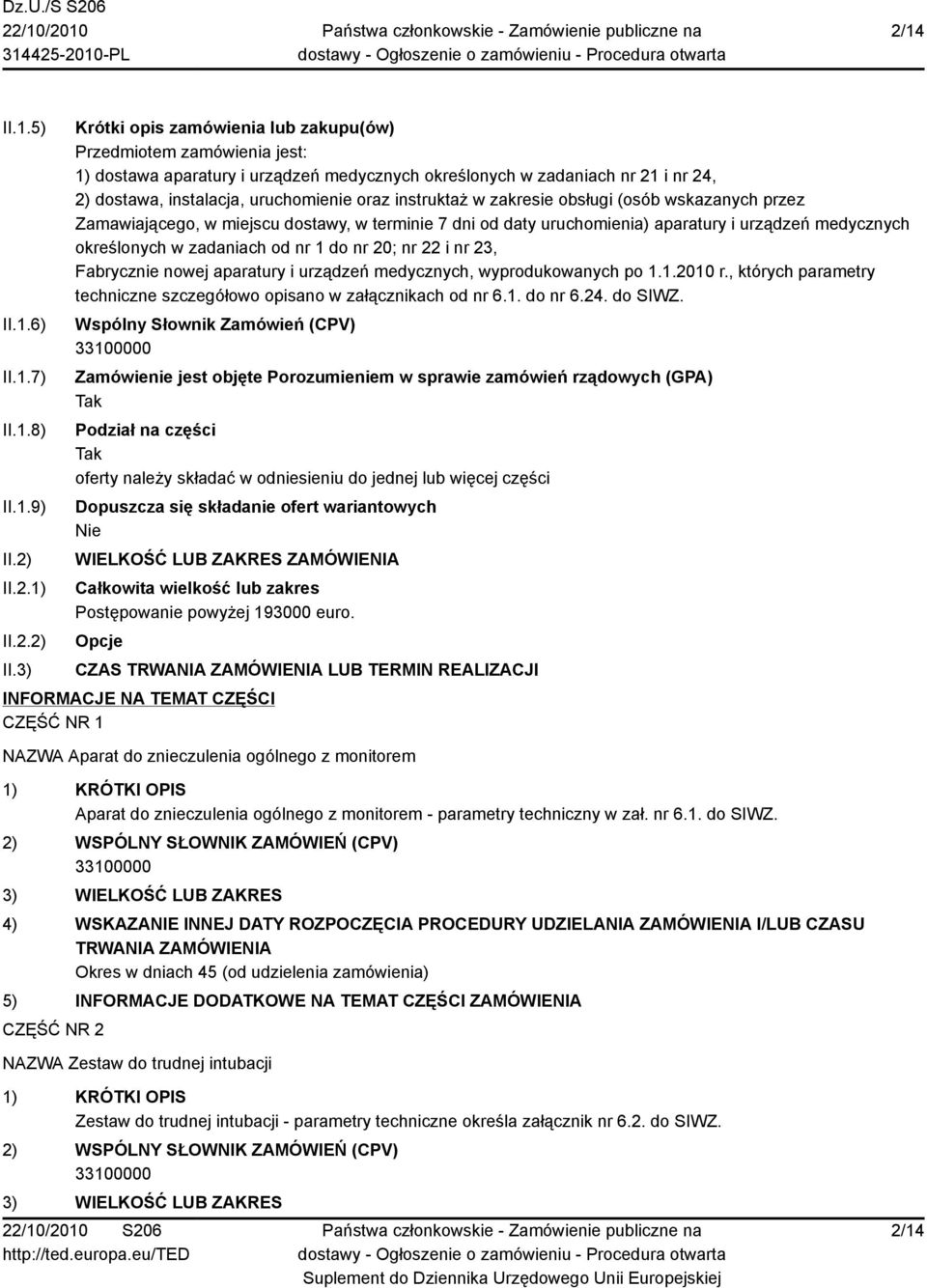 3) Krótki opis zamówienia lub zakupu(ów) Przedmiotem zamówienia jest: 1) dostawa aparatury i urządzeń medycznych określonych w zadaniach nr 21 i nr 24, 2) dostawa, instalacja, uruchomienie oraz