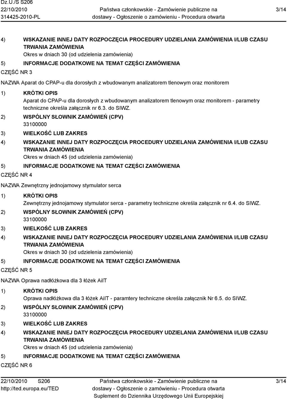 CZĘŚĆ NR 4 NAZWA Zewnętrzny jednojamowy stymulator serca Zewnętrzny jednojamowy stymulator serca - parametry techniczne określa załącznik