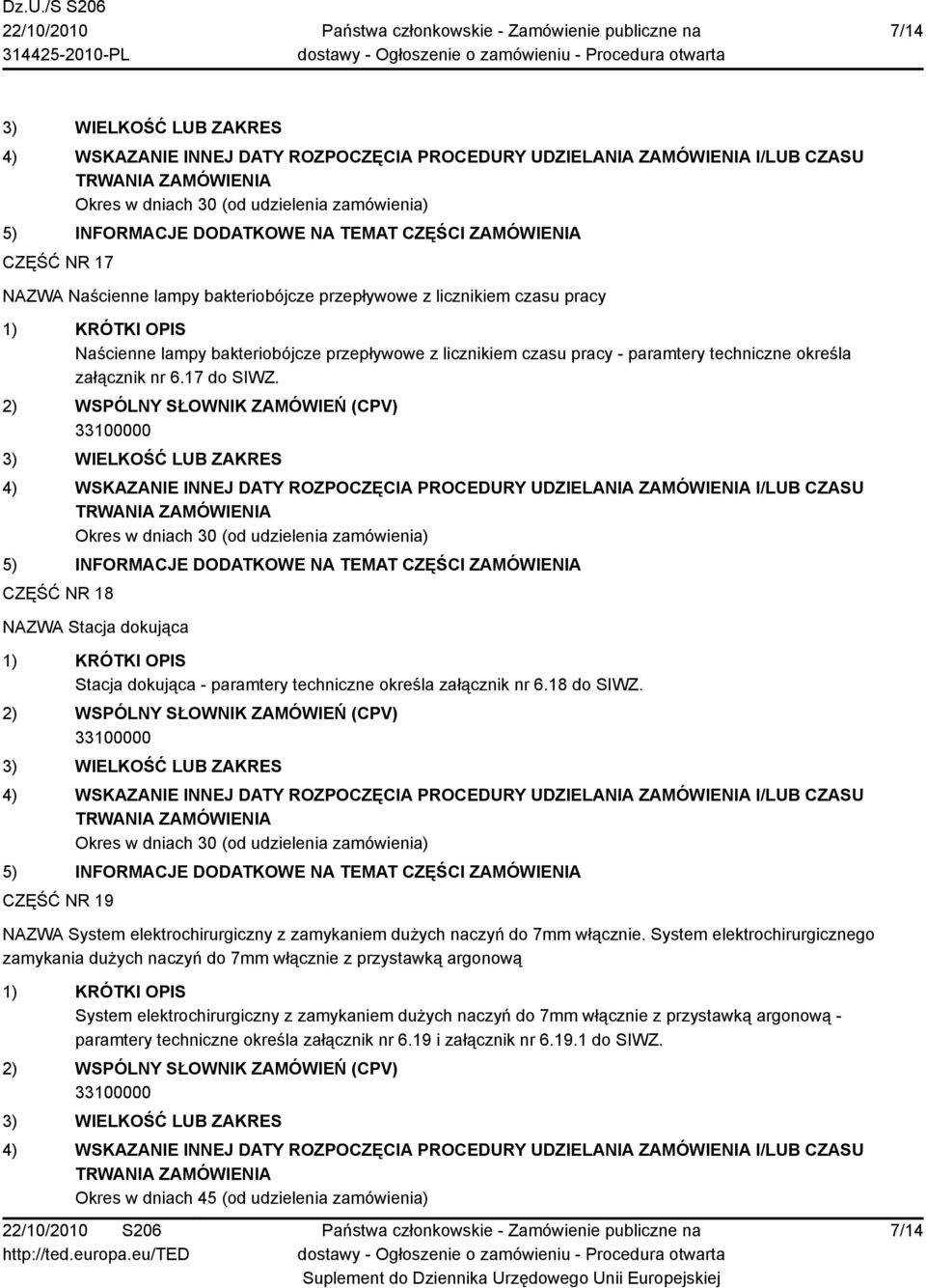 CZĘŚĆ NR 19 NAZWA System elektrochirurgiczny z zamykaniem dużych naczyń do 7mm włącznie.