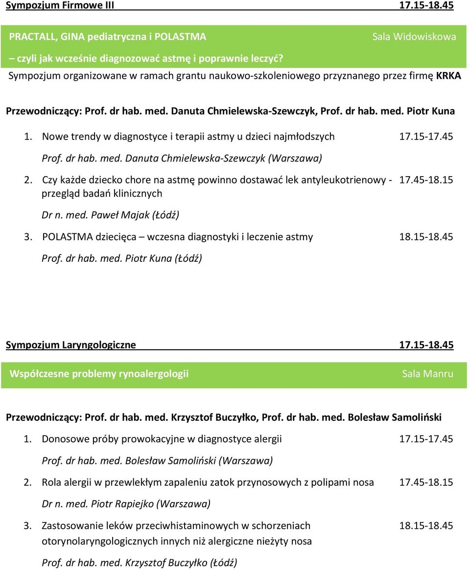 Nowe trendy w diagnostyce i terapii astmy u dzieci najmłodszych 17.15-17.45 Prof. dr hab. med. Danuta Chmielewska-Szewczyk (Warszawa) 2.