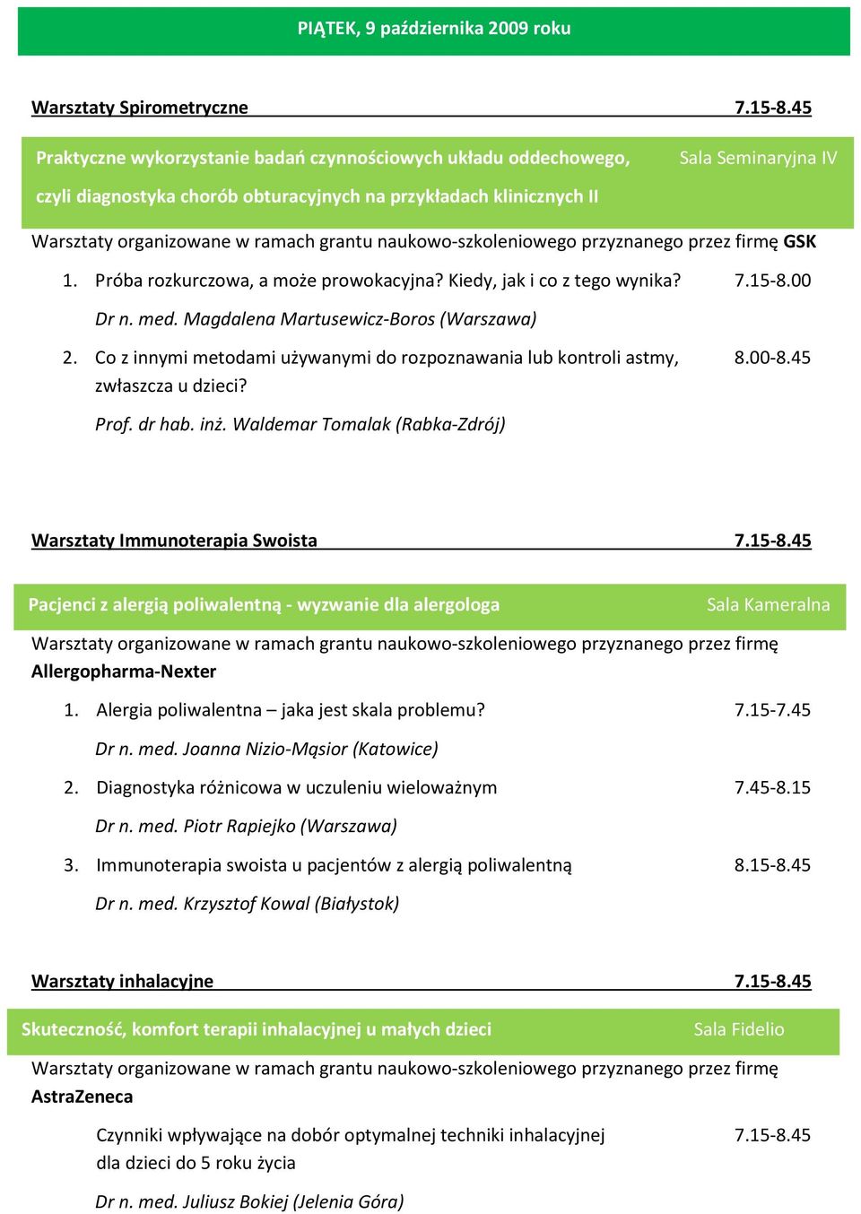 naukowo-szkoleniowego przyznanego przez firmę GSK 1. Próba rozkurczowa, a może prowokacyjna? Kiedy, jak i co z tego wynika? 7.15-8.00 Dr n. med. Magdalena Martusewicz-Boros (Warszawa) 2.