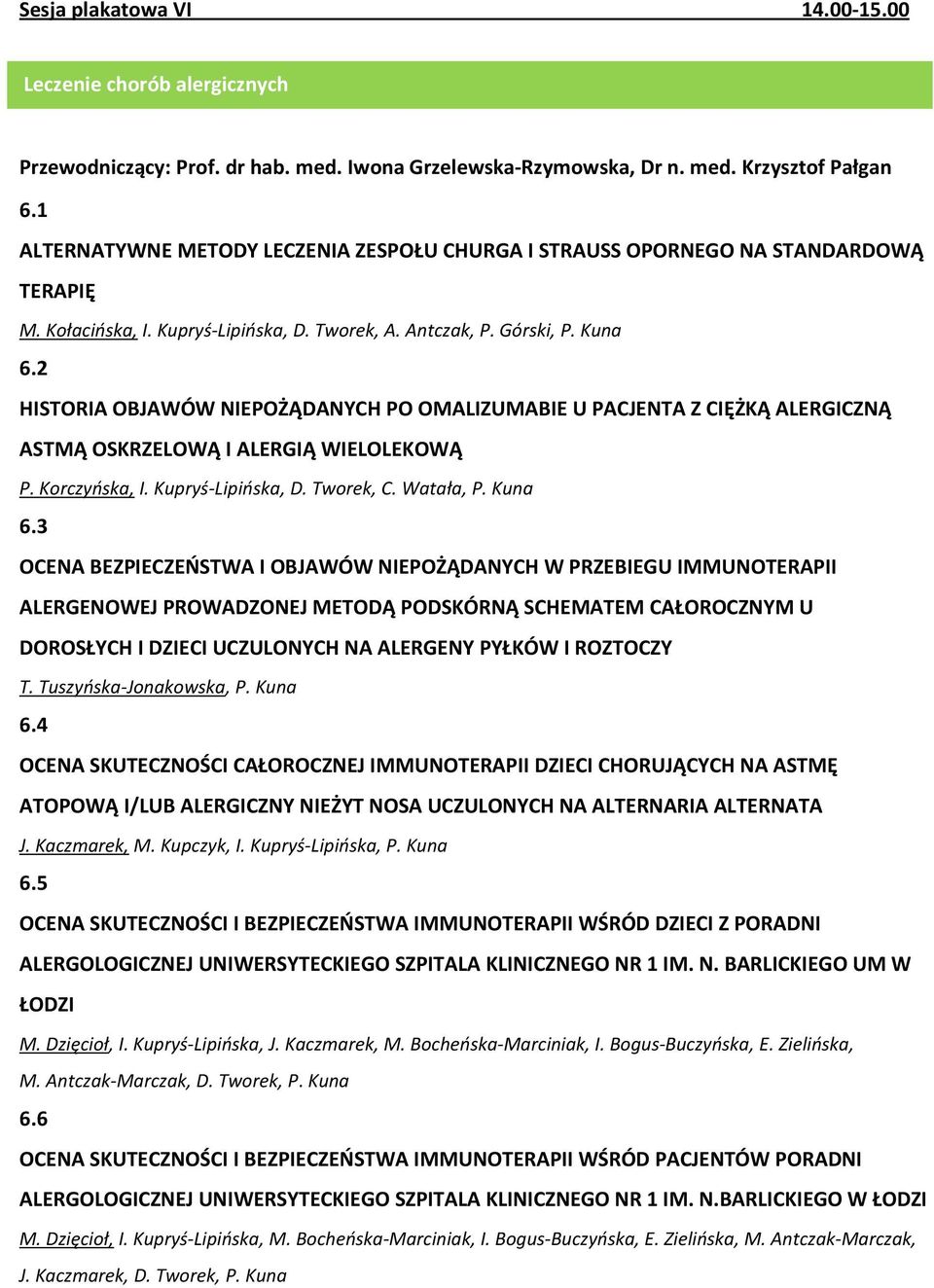 2 HISTORIA OBJAWÓW NIEPOŻĄDANYCH PO OMALIZUMABIE U PACJENTA Z CIĘŻKĄ ALERGICZNĄ ASTMĄ OSKRZELOWĄ I ALERGIĄ WIELOLEKOWĄ P. Korczyńska, I. Kupryś-Lipińska, D. Tworek, C. Watała, P. Kuna 6.