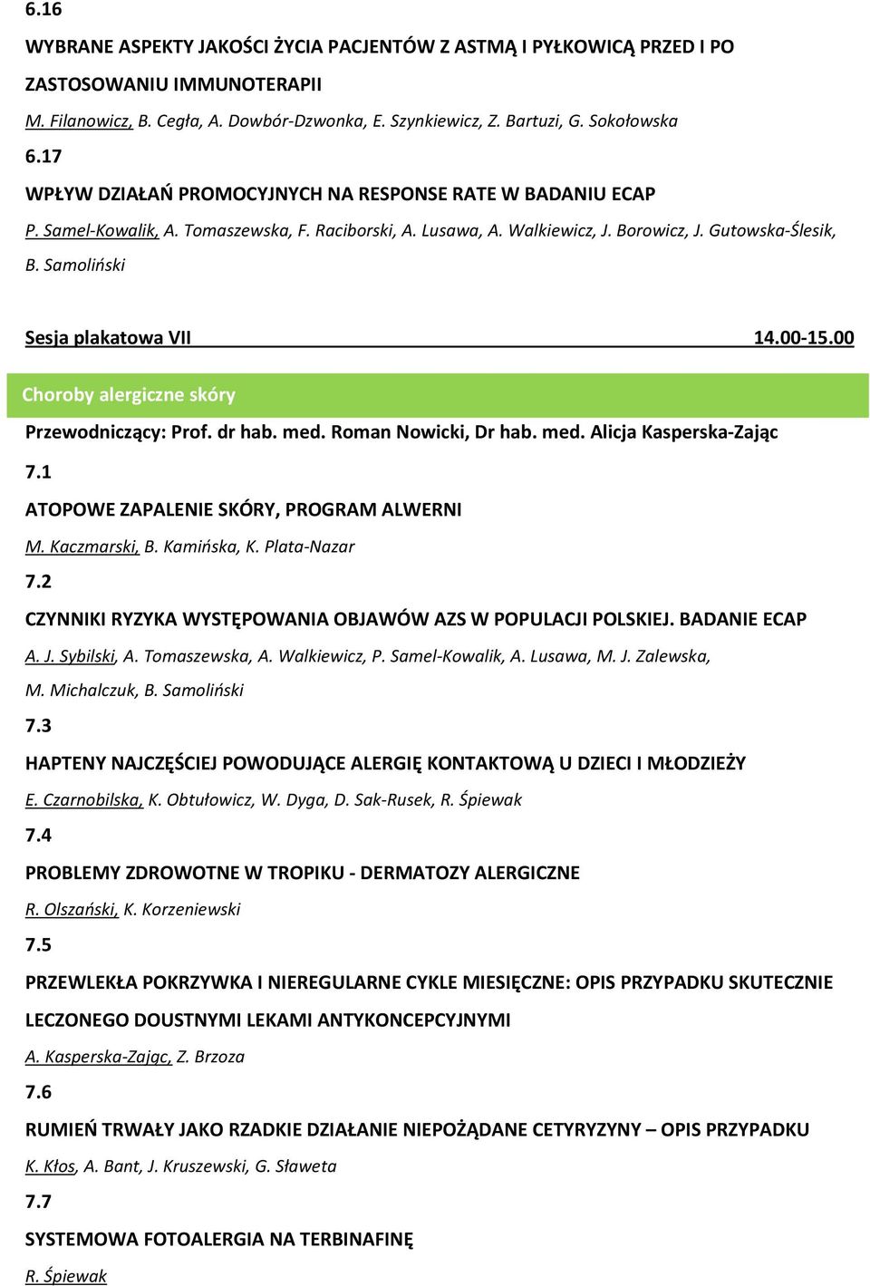 Samoliński Sesja plakatowa VII 14.00-15.00 Choroby alergiczne skóry Przewodniczący: Prof. dr hab. med. Roman Nowicki, Dr hab. med. Alicja Kasperska-Zając 7.