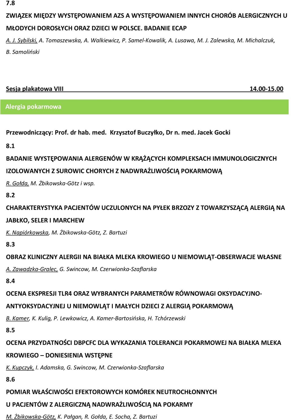 1 BADANIE WYSTĘPOWANIA ALERGENÓW W KRĄŻĄCYCH KOMPLEKSACH IMMUNOLOGICZNYCH IZOLOWANYCH Z SUROWIC CHORYCH Z NADWRAŻLIWOŚCIĄ POKARMOWĄ R. Gołda, M. Żbikowska-Götz i wsp. 8.