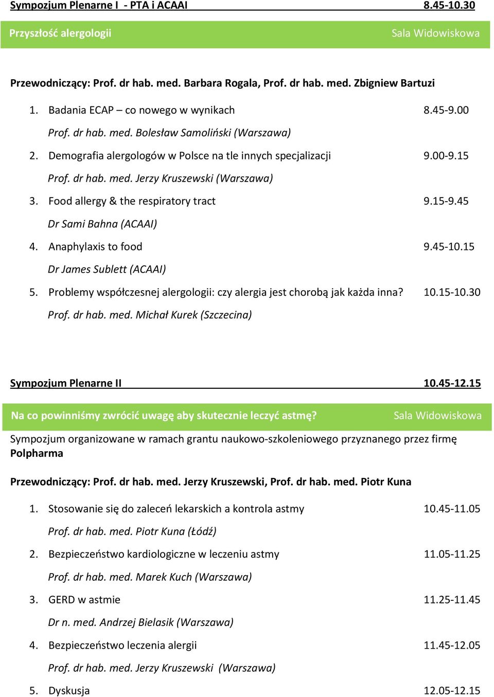 Food allergy & the respiratory tract 9.15-9.45 Dr Sami Bahna (ACAAI) 4. Anaphylaxis to food 9.45-10.15 Dr James Sublett (ACAAI) 5.