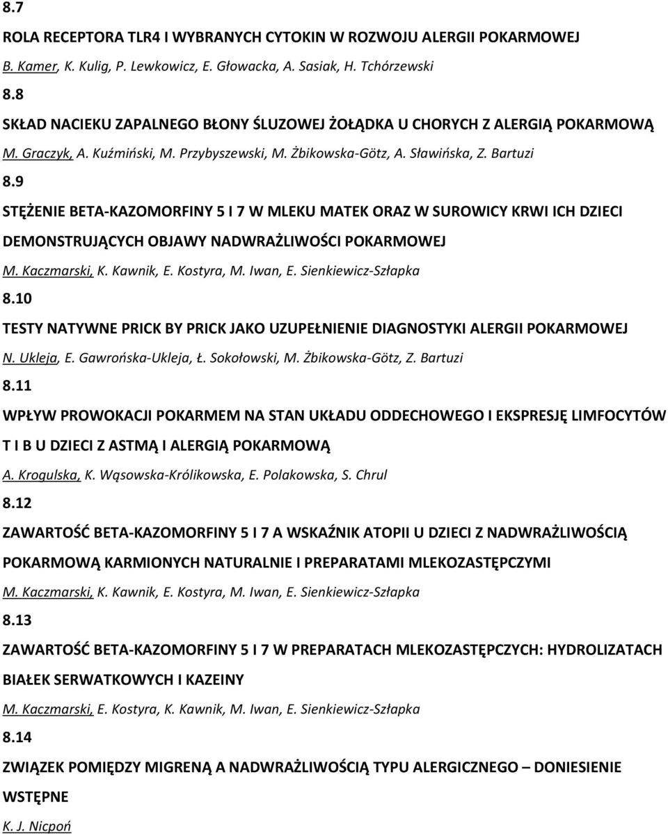 9 STĘŻENIE BETA-KAZOMORFINY 5 I 7 W MLEKU MATEK ORAZ W SUROWICY KRWI ICH DZIECI DEMONSTRUJĄCYCH OBJAWY NADWRAŻLIWOŚCI POKARMOWEJ M. Kaczmarski, K. Kawnik, E. Kostyra, M. Iwan, E.