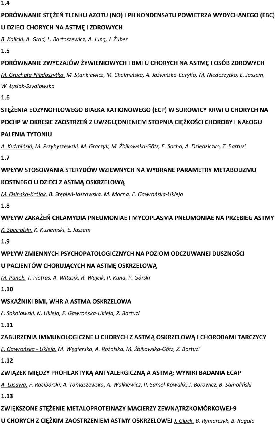 Łysiak-Szydłowska 1.6 STĘŻENIA EOZYNOFILOWEGO BIAŁKA KATIONOWEGO (ECP) W SUROWICY KRWI U CHORYCH NA POCHP W OKRESIE ZAOSTRZEŃ Z UWZGLĘDNIENIEM STOPNIA CIĘŻKOŚCI CHOROBY I NAŁOGU PALENIA TYTONIU A.