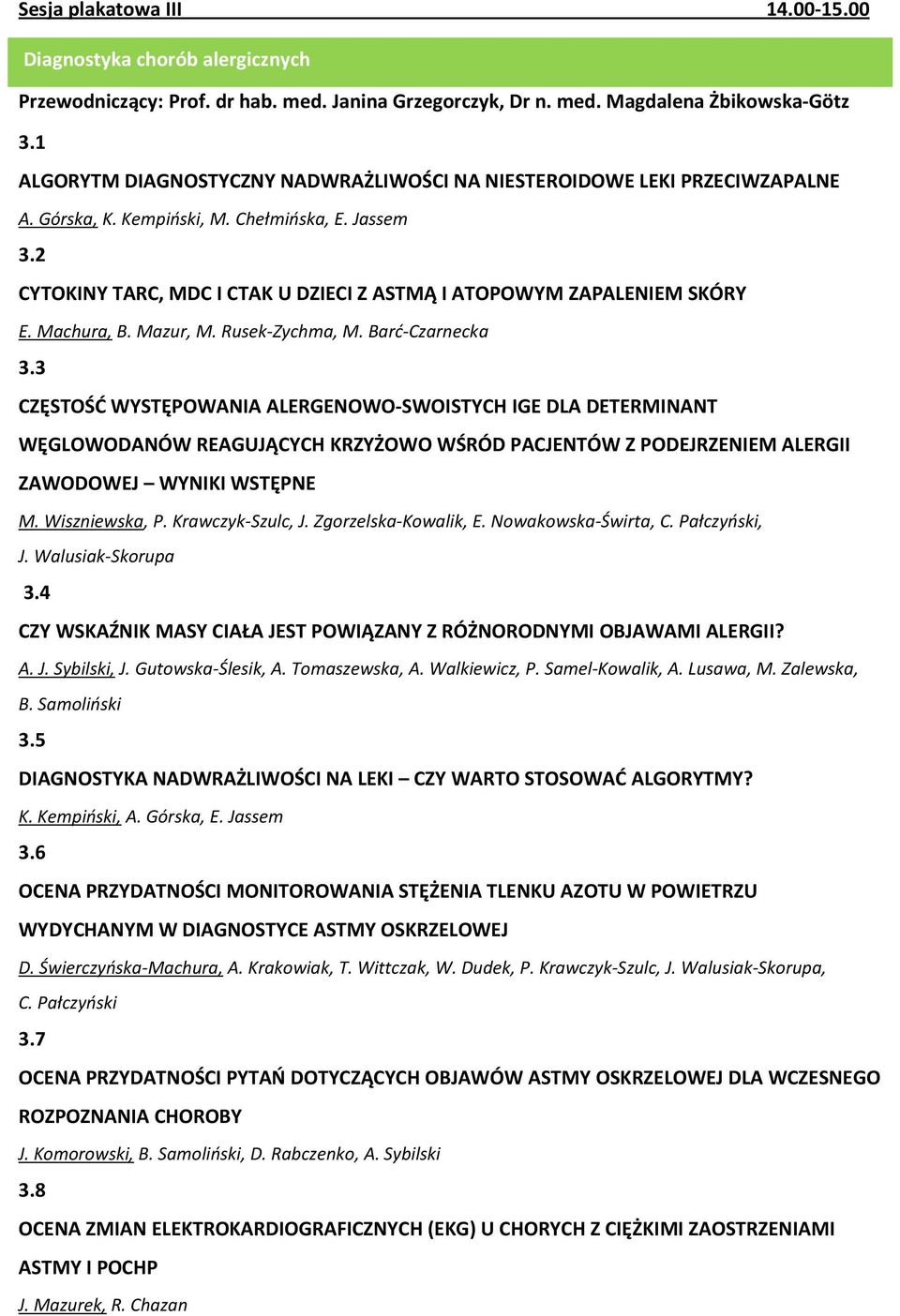 2 CYTOKINY TARC, MDC I CTAK U DZIECI Z ASTMĄ I ATOPOWYM ZAPALENIEM SKÓRY E. Machura, B. Mazur, M. Rusek-Zychma, M. Barć-Czarnecka 3.