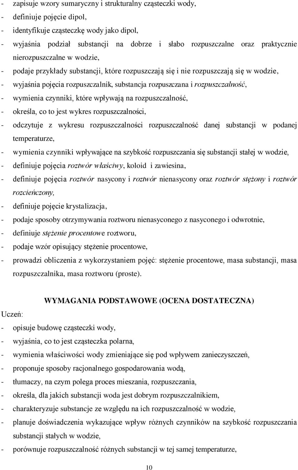 rozpuszczalność, - wymienia czynniki, które wpływają na rozpuszczalność, - określa, co to jest wykres rozpuszczalności, - odczytuje z wykresu rozpuszczalności rozpuszczalność danej substancji w