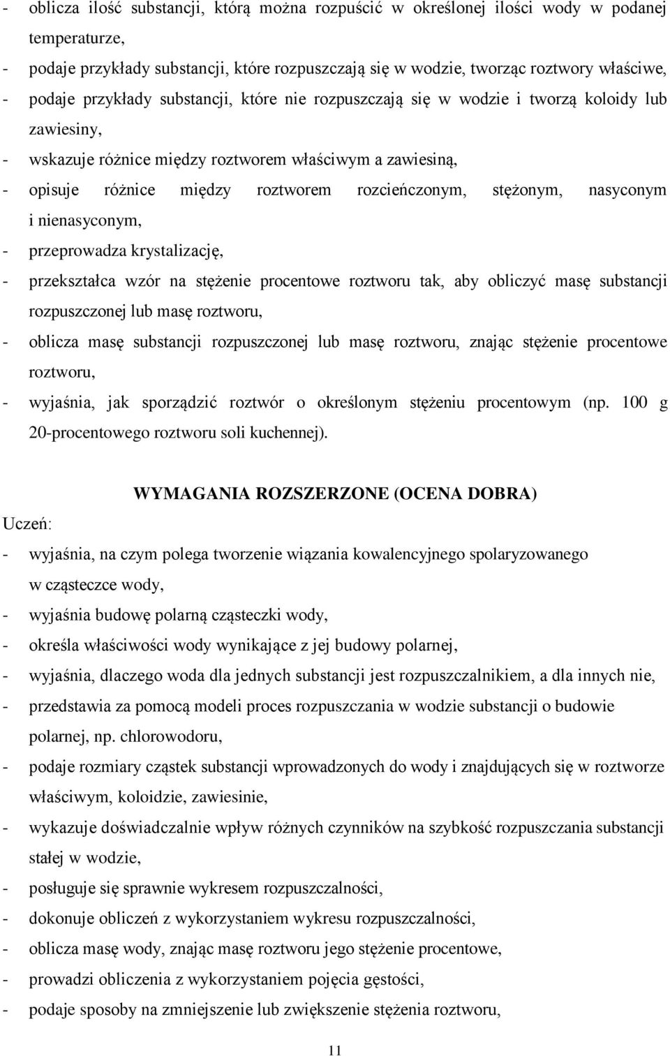 stężonym, nasyconym i nienasyconym, - przeprowadza krystalizację, - przekształca wzór na stężenie procentowe roztworu tak, aby obliczyć masę substancji rozpuszczonej lub masę roztworu, - oblicza masę