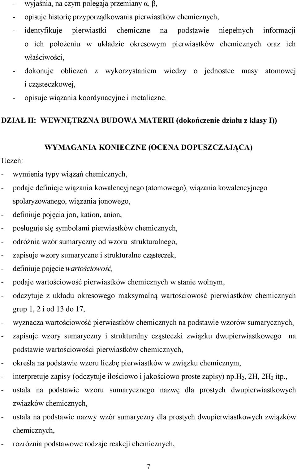 DZIAŁ II: WEWNĘTRZNA BUDOWA MATERII (dokończenie działu z klasy I)) WYMAGANIA KONIECZNE (OCENA DOPUSZCZAJĄCA) - wymienia typy wiązań chemicznych, - podaje definicje wiązania kowalencyjnego