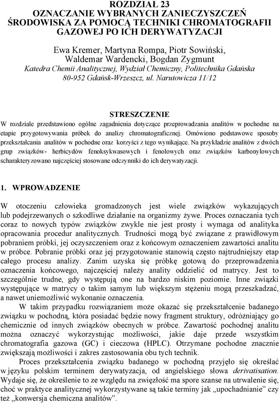 Narutowicza 11/12 STRESZCZENIE W rozdziale przedstawiono ogólne zagadnienia dotyczące przeprowadzania analitów w pochodne na etapie przygotowywania próbek do analizy chromatograficznej.