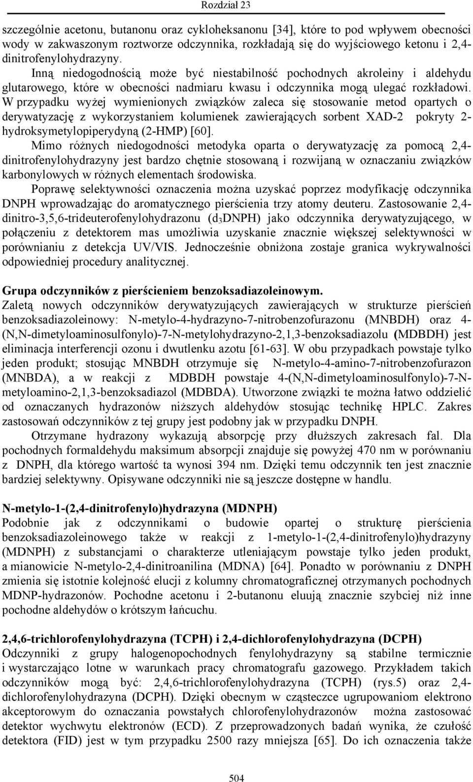 W przypadku wyżej wymienionych związków zaleca się stosowanie metod opartych o derywatyzację z wykorzystaniem kolumienek zawierających sorbent XAD-2 pokryty 2- hydroksymetylopiperydyną (2-HMP) [60].