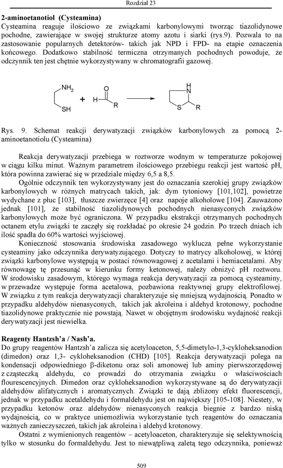 Dodatkowo stabilność termiczna otrzymanych pochodnych powoduje, że odczynnik ten jest chętnie wykorzystywany w chromatografii gazowej. NH 2 SH + H R S H N R Rys. 9.