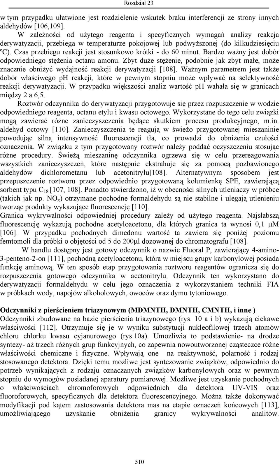 Czas przebiegu reakcji jest stosunkowo krótki - do 60 minut. Bardzo ważny jest dobór odpowiedniego stężenia octanu amonu.