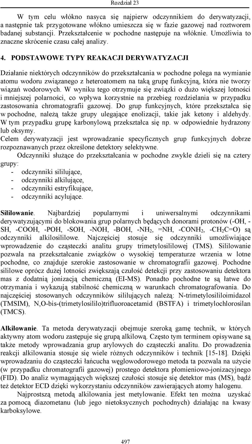 PDSTAWWE TYPY REAKACJI DERYWATYZACJI Działanie niektórych odczynników do przekształcania w pochodne polega na wymianie atomu wodoru związanego z heteroatomem na taką grupę funkcyjną, która nie tworzy