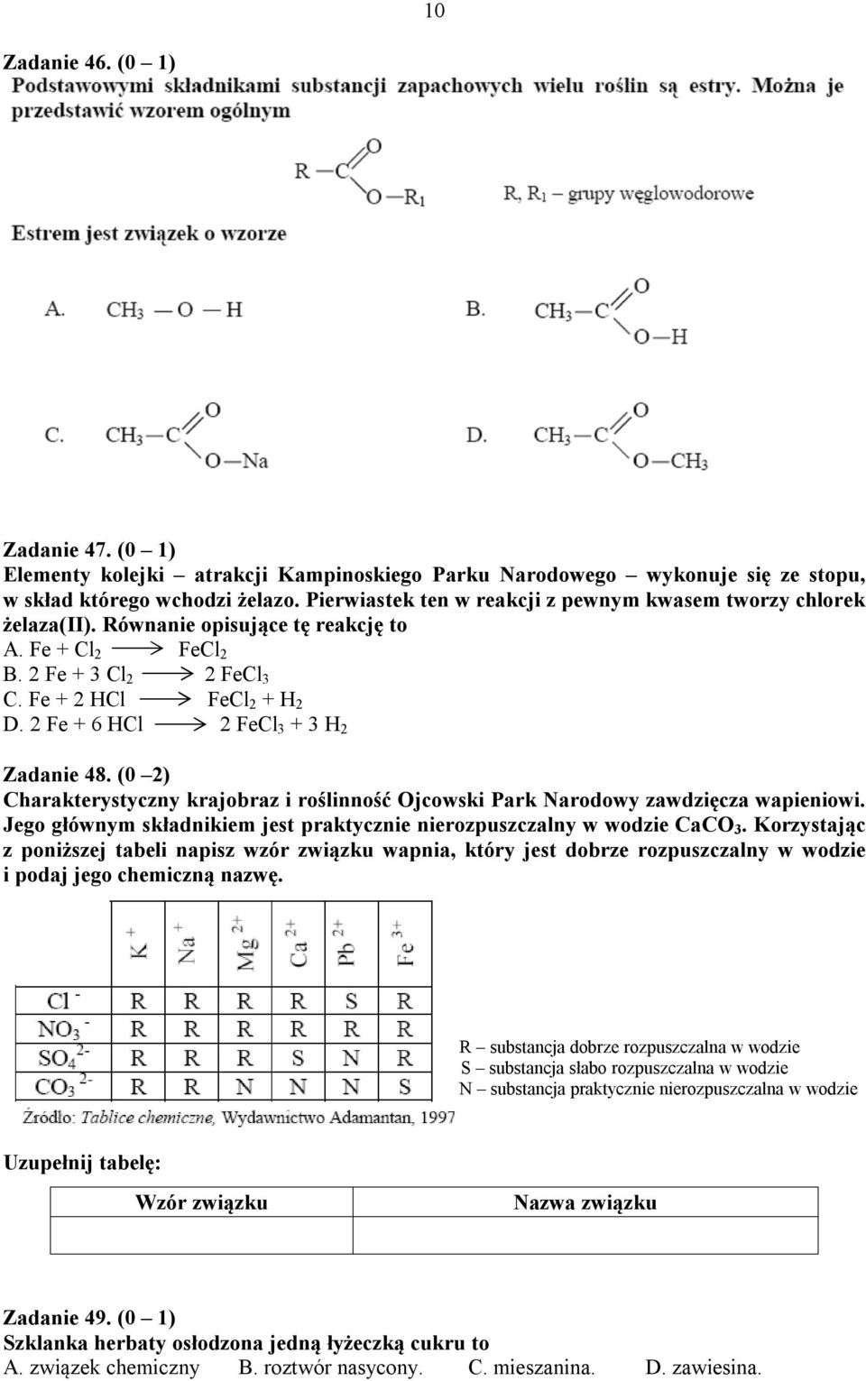 2 Fe + 6 HCl 2 FeCl 3 + 3 H 2 Zadanie 48. (0 2) Charakterystyczny krajobraz i roślinność jcowski Park Narodowy zawdzięcza wapieniowi.