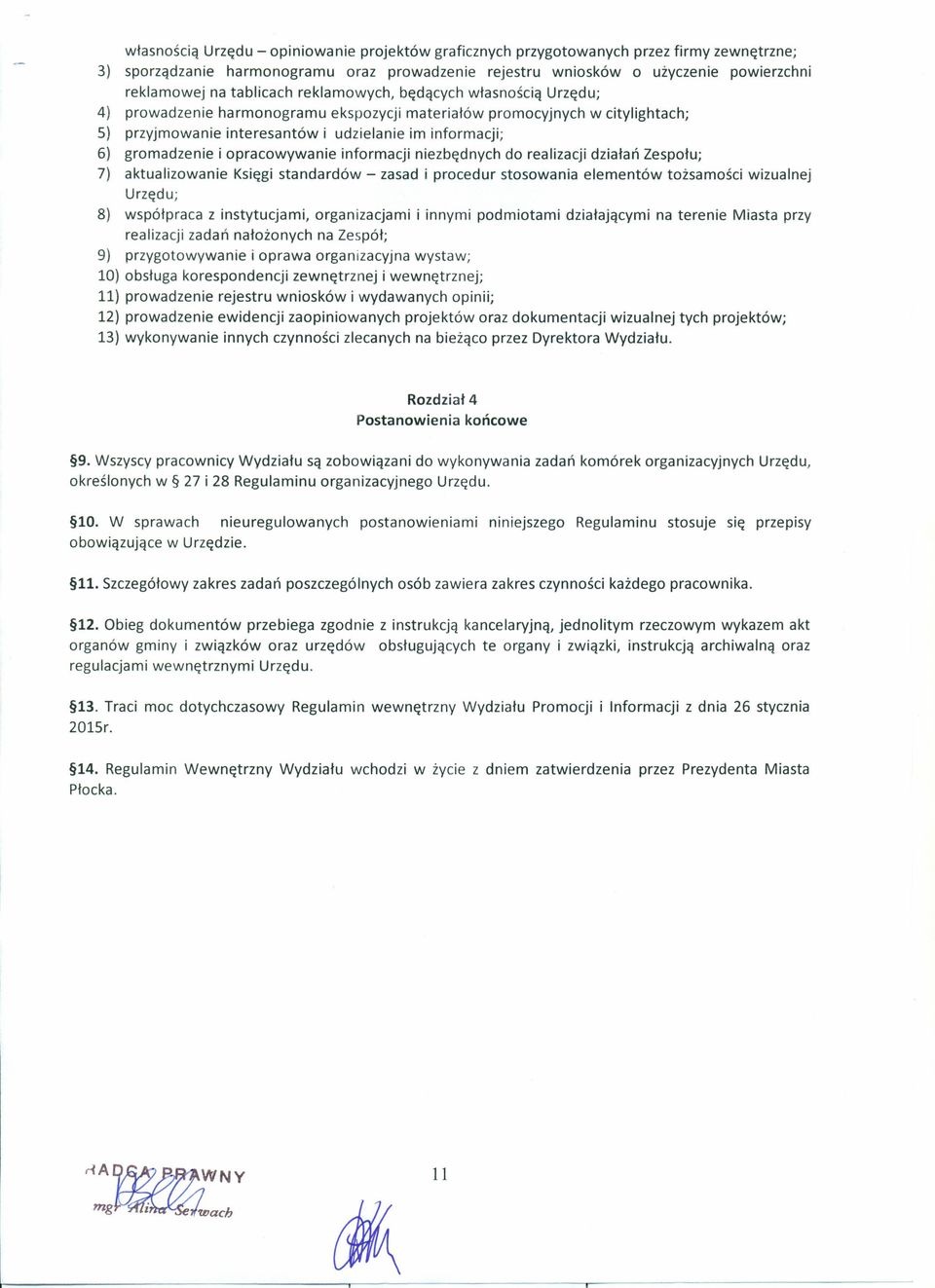 gromadzenie i opracowywanie informacji niezbędnych do realizacji działań Zespołu; 7) aktualizowanie Księgi standardów - zasad i procedur stosowania elementów tożsamości wizualnej Urzędu; 8)