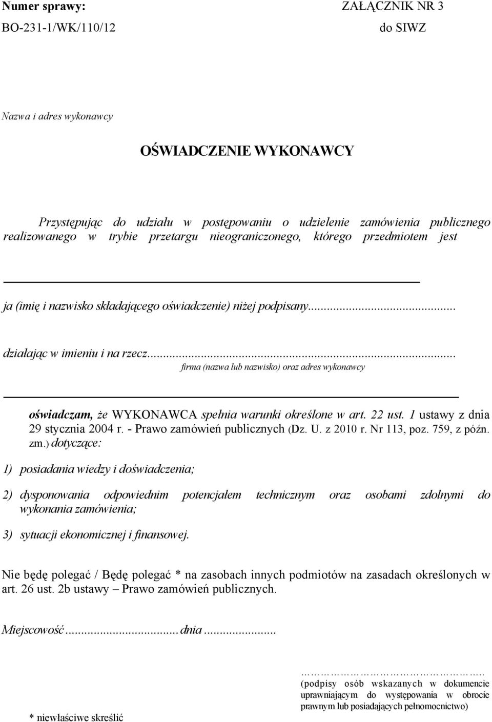 .. firma (nazwa lub nazwisko) oraz adres wykonawcy oświadczam, że WYKONAWCA spełnia warunki określone w art. 22 ust. 1 ustawy z dnia 29 stycznia 2004 r. - Prawo zamówień publicznych (Dz. U. z 2010 r.