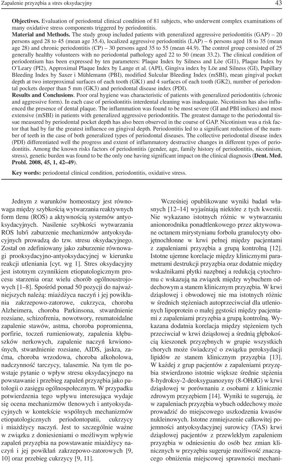 The study group included patients with generalized aggressive periodontitis (GAP) 20 persons aged 28 to 45 (mean age 35.