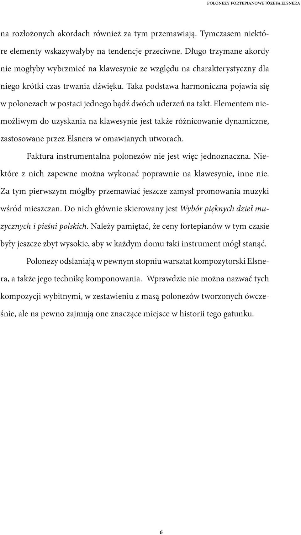 Taka podstawa harmoniczna pojawia się w polonezach w postaci jednego bądź dwóch uderzeń na takt.