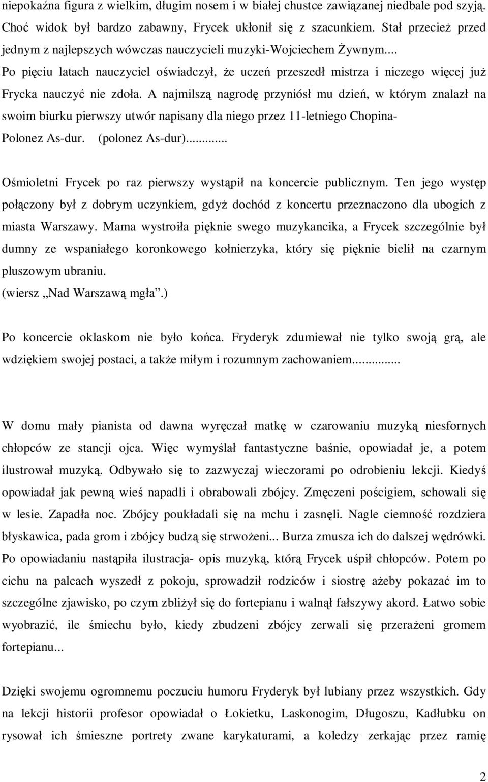 A najmilszą nagrodę przyniósł mu dzień, w którym znalazł na swoim biurku pierwszy utwór napisany dla niego przez 11-letniego Chopina- Polonez As-dur. (polonez As-dur).