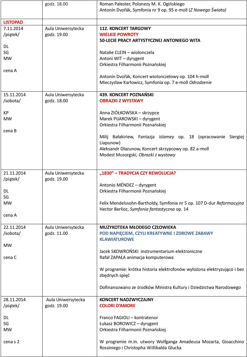 104 h-moll Mieczysław Karłowicz, Symfonia op. 7 e-moll Odrodzenie 439. KONCERT POZNAŃSKI OBRAZKI Z WYSTAWY Anna ZIÓŁKOWSKA skrzypce Milij Bałakiriew, Fantazja Islamey op.