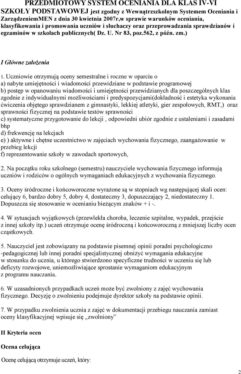 Uczniowie otrzymują oceny semestralne i roczne w oparciu o a) nabyte umiejętności i wiadomości przewidziane w podstawie programowej b) postęp w opanowaniu wiadomości i umiejętności przewidzianych dla